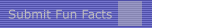 Submit Fun Facts